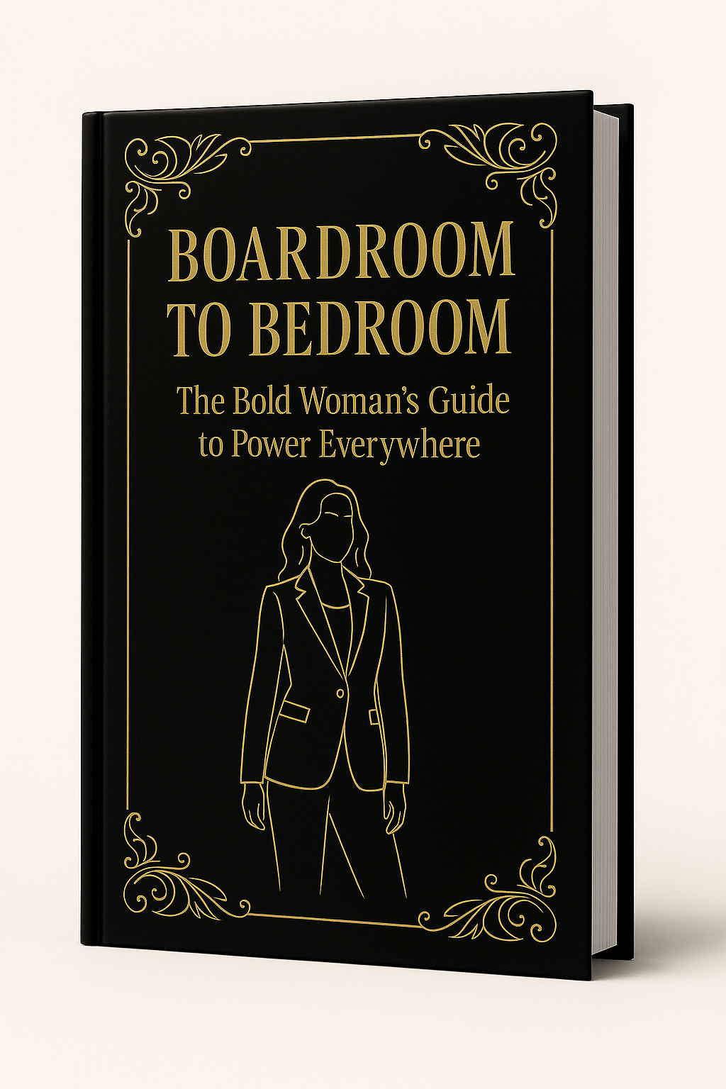 Boardroom to Bedroom: The Bold Woman’s Guide to Power Everywhere