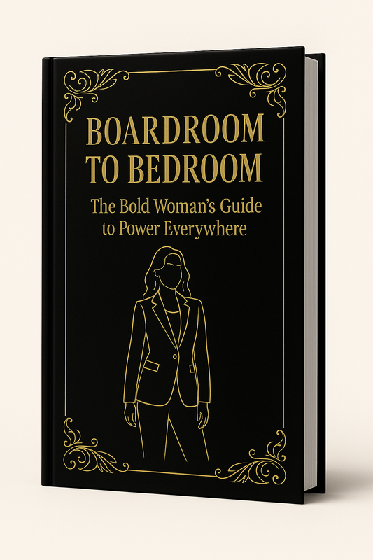 Boardroom to Bedroom: The Bold Woman’s Guide to Power Everywhere